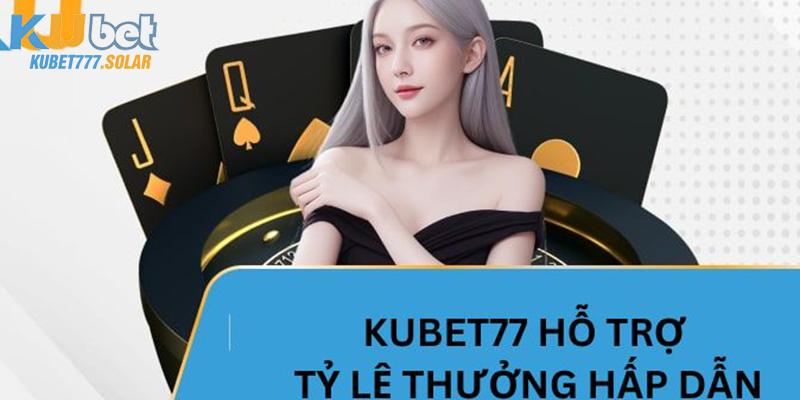 Cá cược tại nhà cái kubet77 với tỷ lệ hấp dẫn