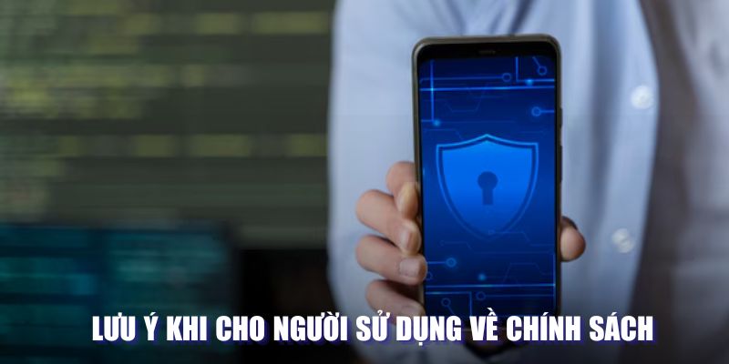 Lưu ý khi cho người sử dụng về chính sách