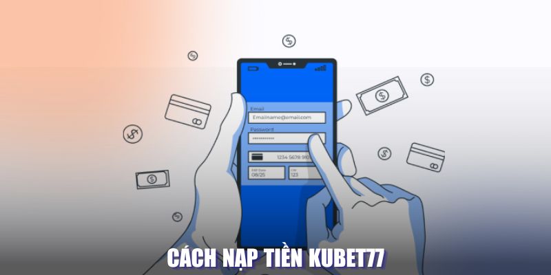 Cách nạp tiền Kubet77