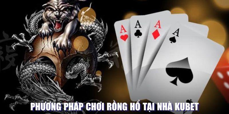 Cách cược Rồng hổ tại nhà cái Kubet