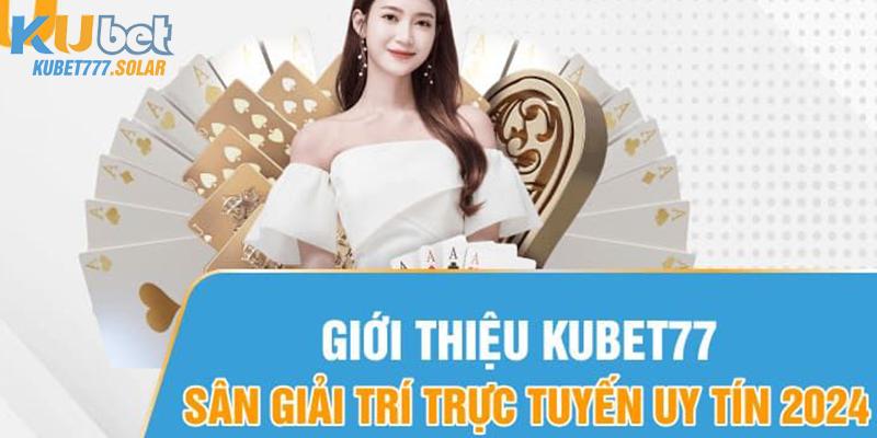 Tìm hiểu chi tiết về sân chơi Kubet77